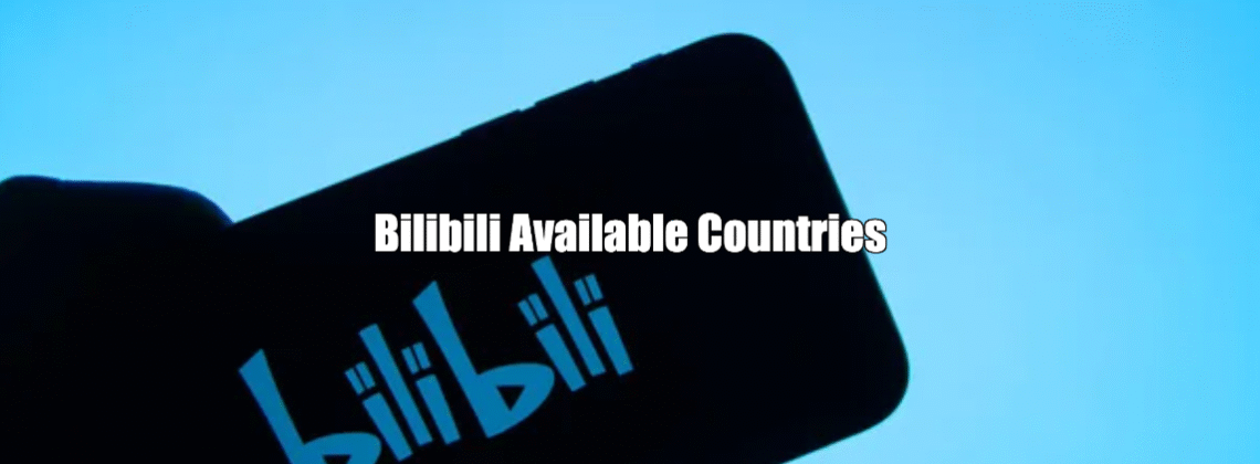 Bilibili Available Countries