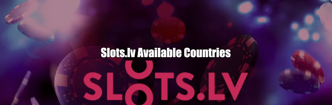 Slots.lv Available Countries