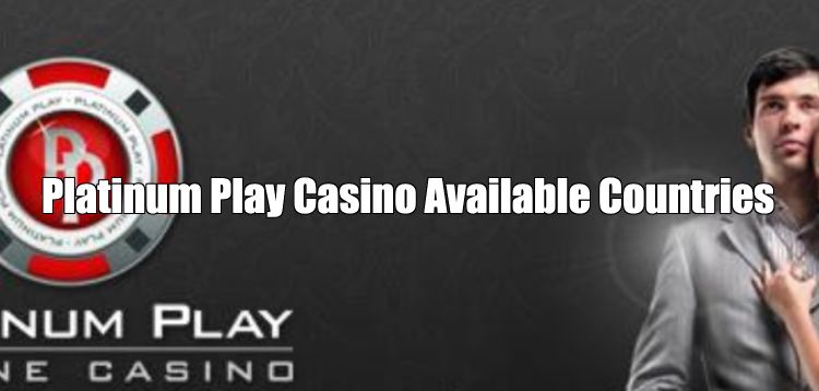 Platinum Play Casino Available Countries