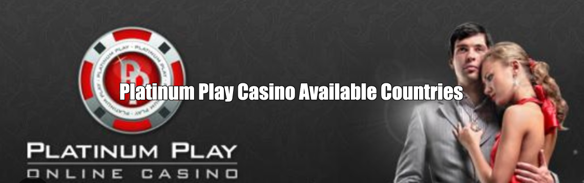 Platinum Play Casino Available Countries